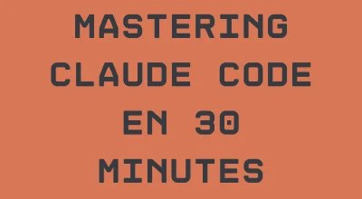 Mastering Claude Code en 30 minutes : le guide pratique version 2026