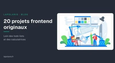 20 projets frontend originaux, loin des todo lists et des calculatrices